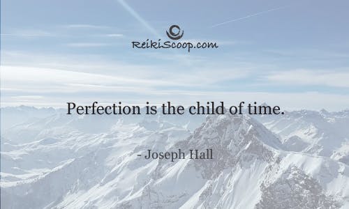 Perfection is the child of time - Joseph Hall