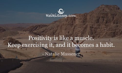 Positivity is like a muscle. Keep exercising it, and it becomes a habit. - Natalie Massenet