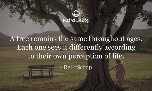 A tree remain the same throughout the ages. Each one sees it differently according to their own perception of life. - ReikiScoop