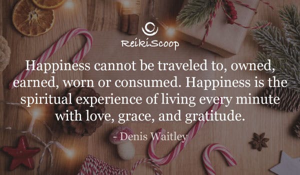 Happiness cannot be traveled to, owned, earned, worn or consumed. Happiness is the spiritual experience of living every minute with love, grace, and gratitude. - Denis Waitley