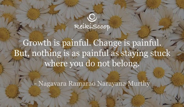 Growth is painful. Change is painful. But nothing is as painful as staying stuck where you do not belong. - Nagavara Ramarao