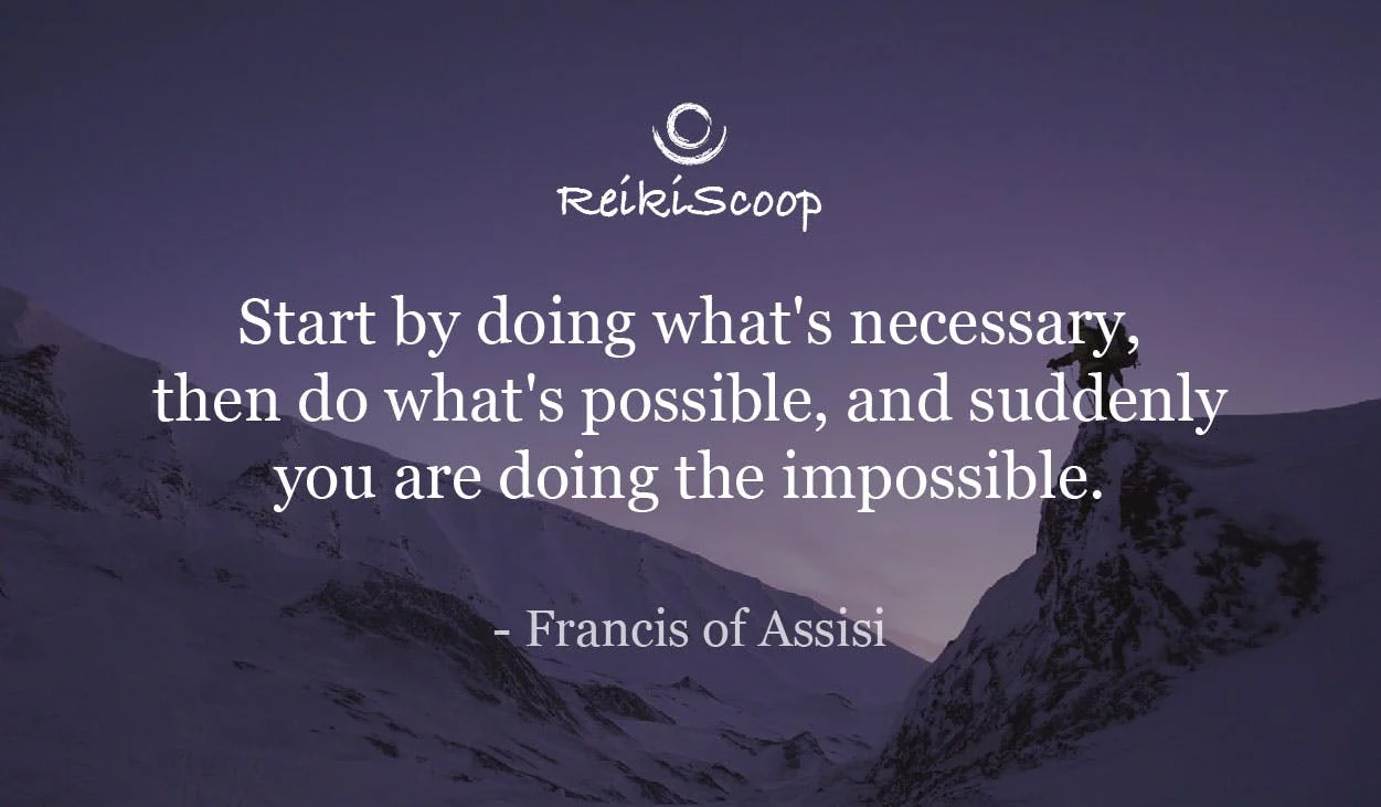 Start by doing what's necessary, then do what's possible, and suddenly you're doing the impossible. - Francis of Assisi