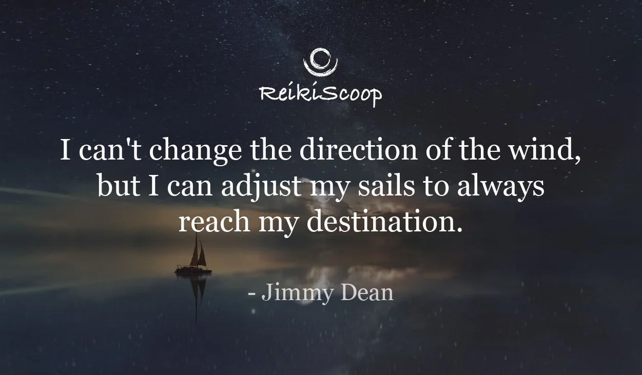 I can't change the direction of the wind, but I can adjust my sails to always reach my destination. - Jimmy Dean
