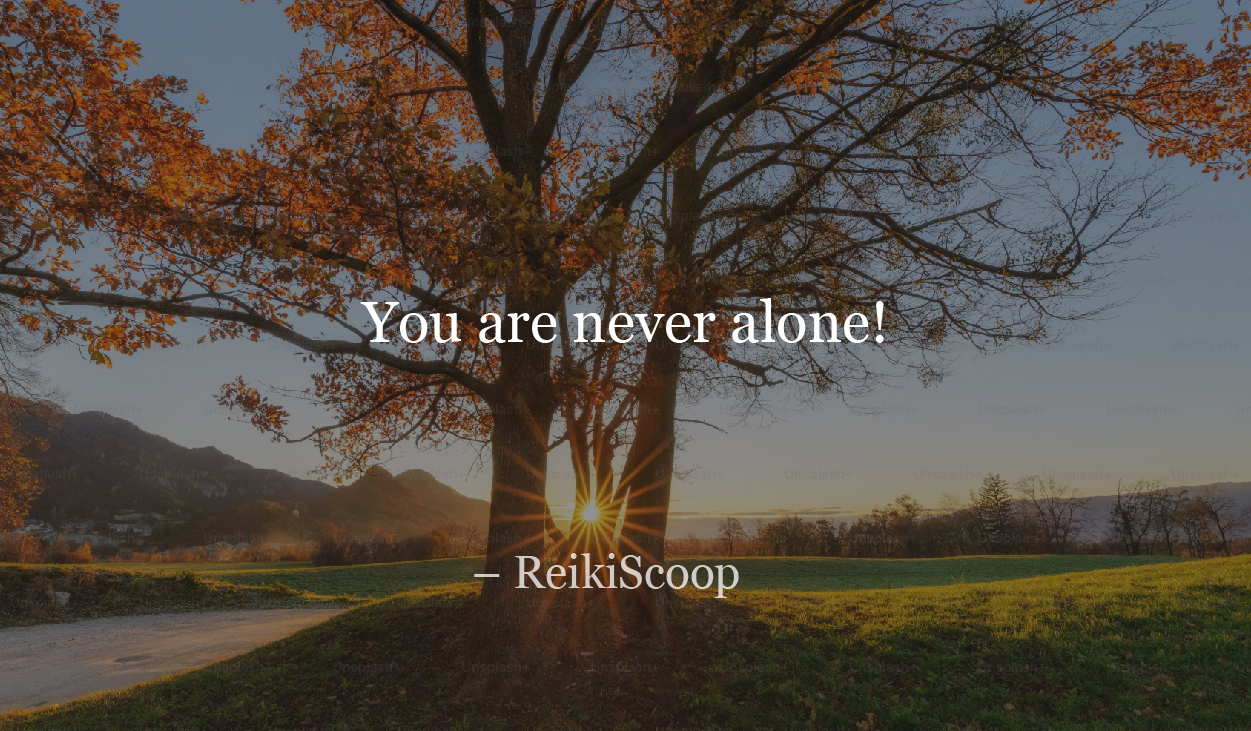 You are never alone - ReikiScoop