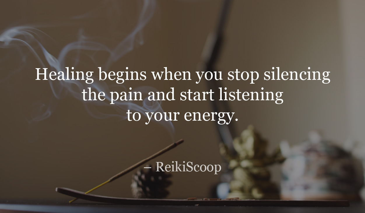 Healing begins when you stop silencing the pain and start listening to your energy. - ReikiScoop